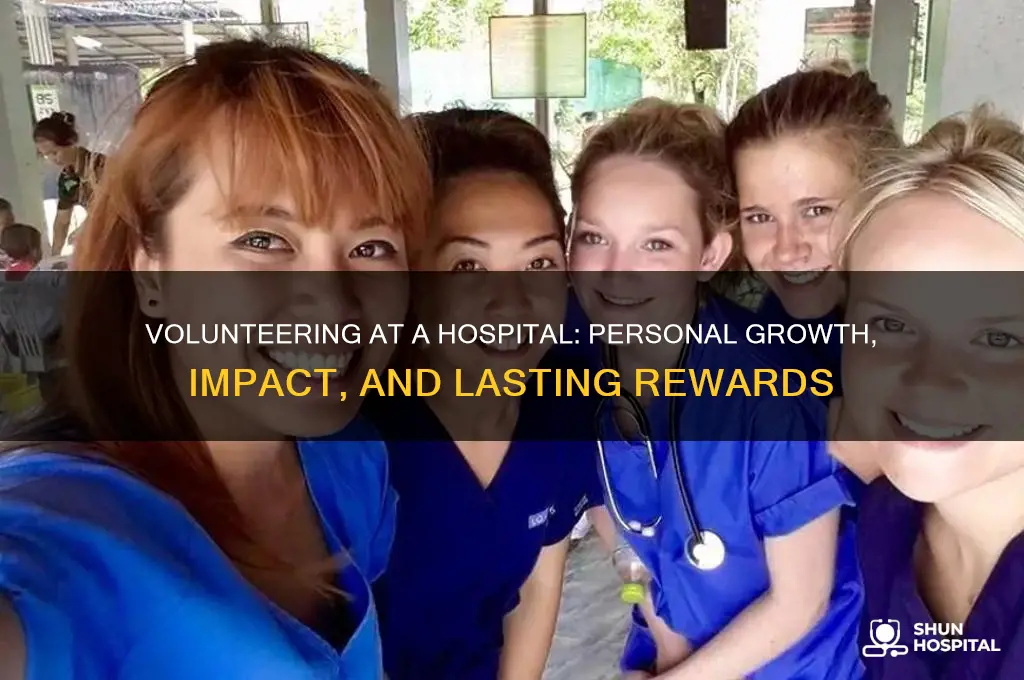 what do you gain from volunteering at a hospital
