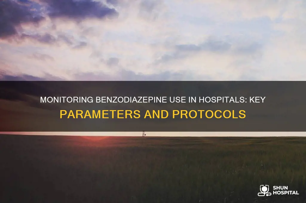 what do you monitor in the hospital with benzodiazepines