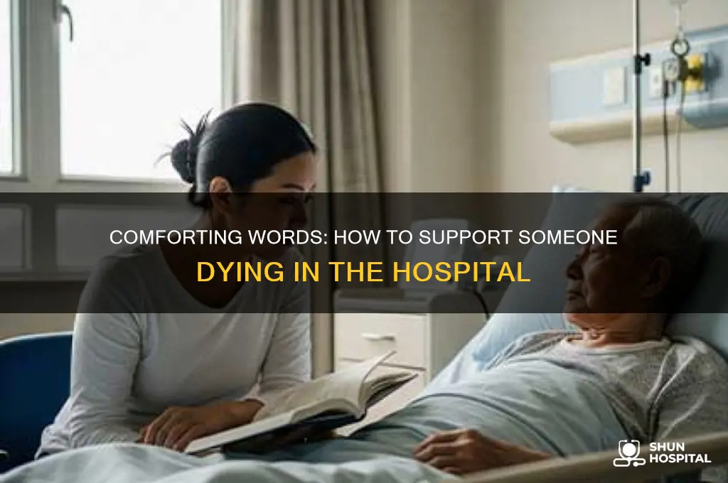 what do you say to someone dying in hospital
