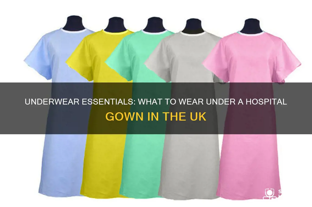 what do you wear under a hospital gown uk