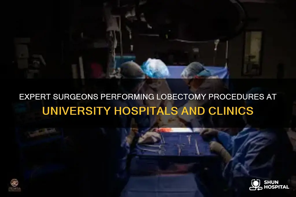 what docter does lobectomy at the university hospitals and clinics