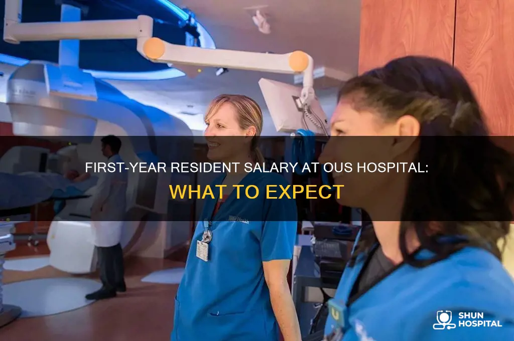 what does a 1st year resident at ous hospital make