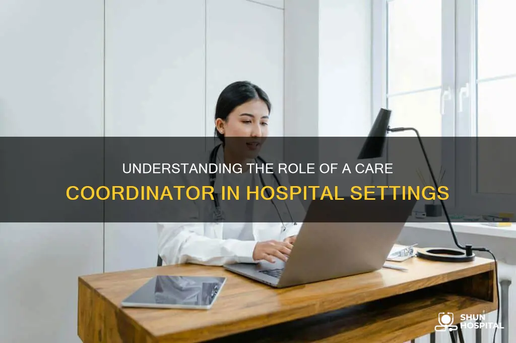 what does a care coordinator do in a hospital