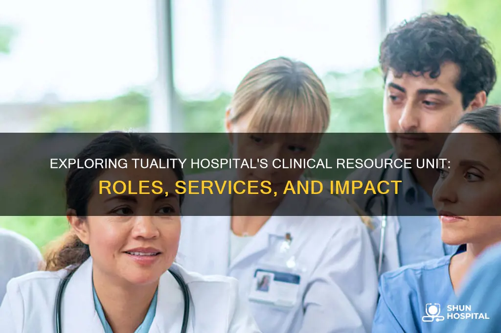 what does a clinical resource unit in tuality hospital does