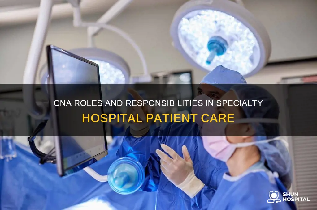 what does a cna do at a specialty hospital