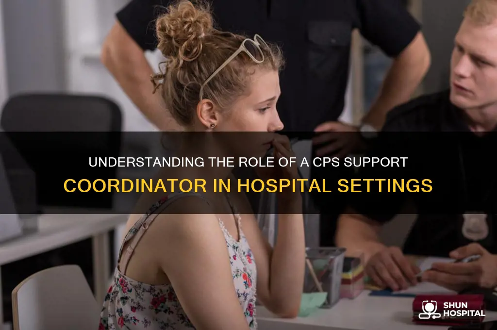 what does a cps support coordinator do in a hospital