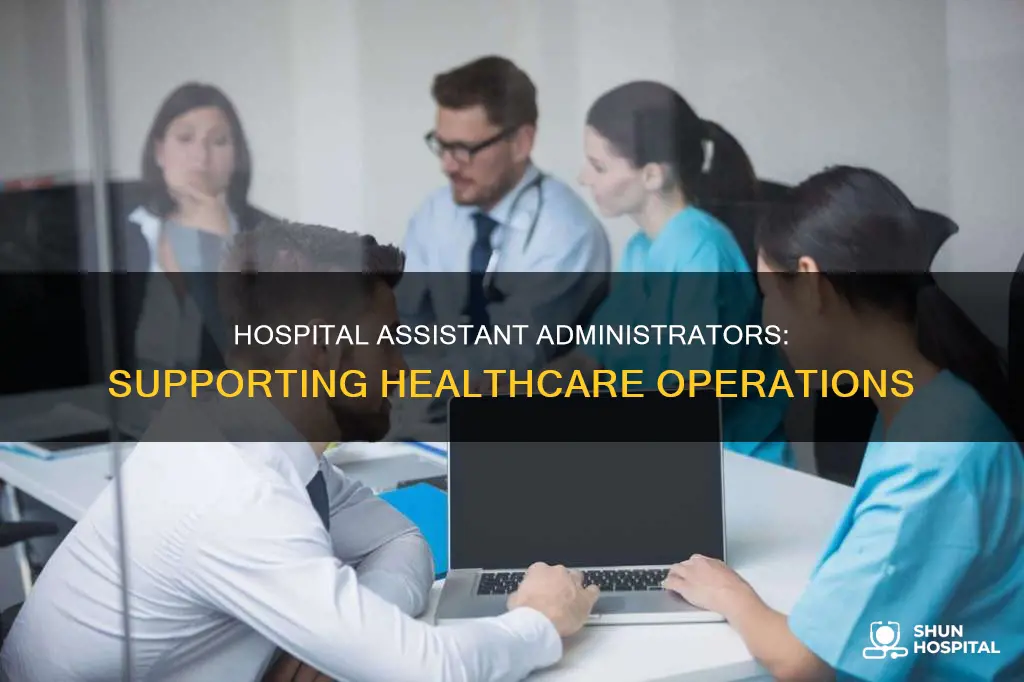 what does a hospital assistant administrator do
