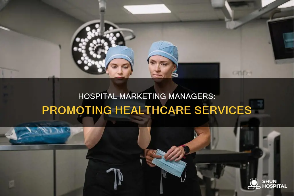 what does a hospital marketing manager do