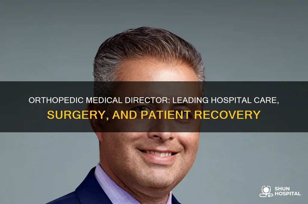 what does a orthopedic medical director of a hospital do