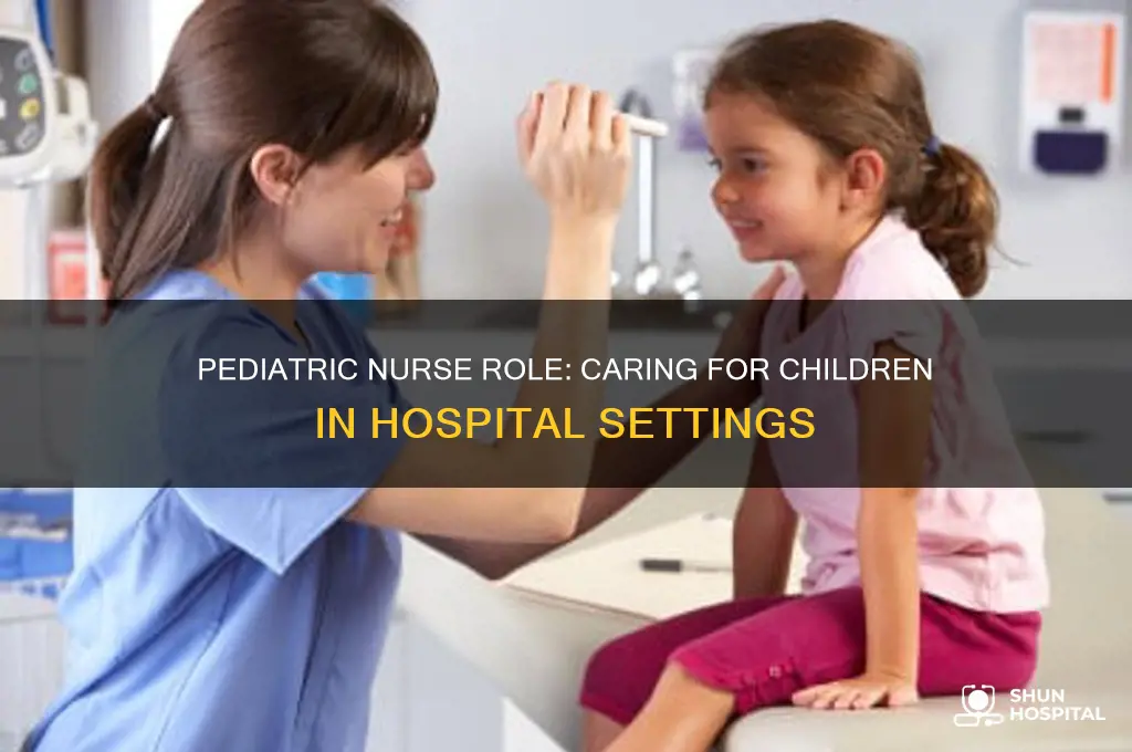 what does a pediatric nurse do in a hospital