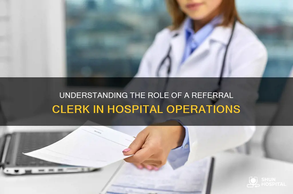 what does a referral clerk do in a hospital