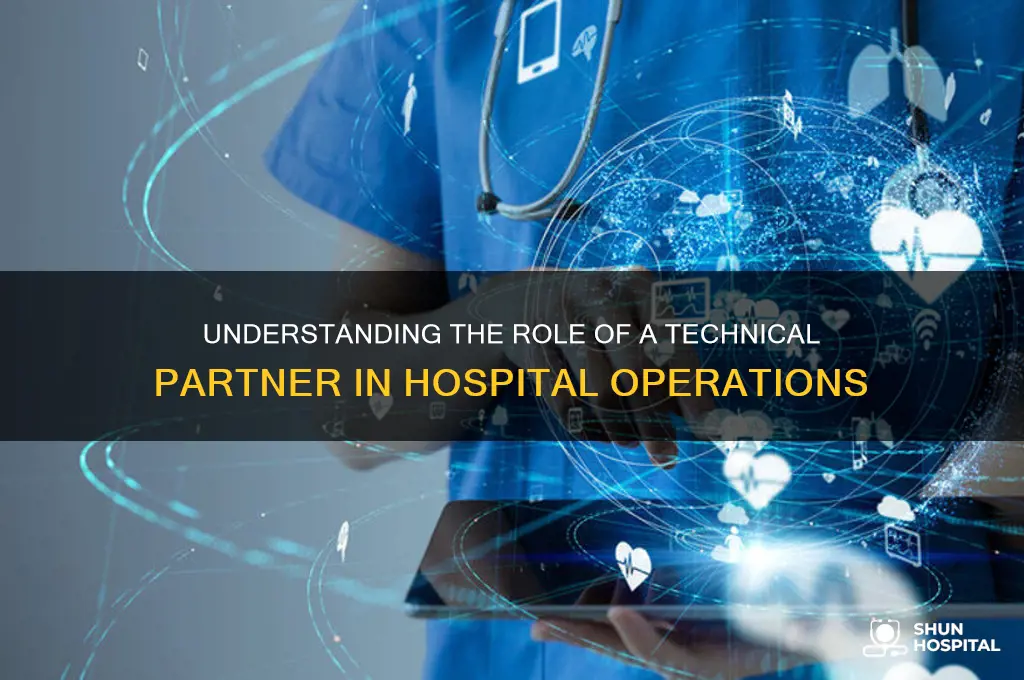 what does a technical partner do in a hospital