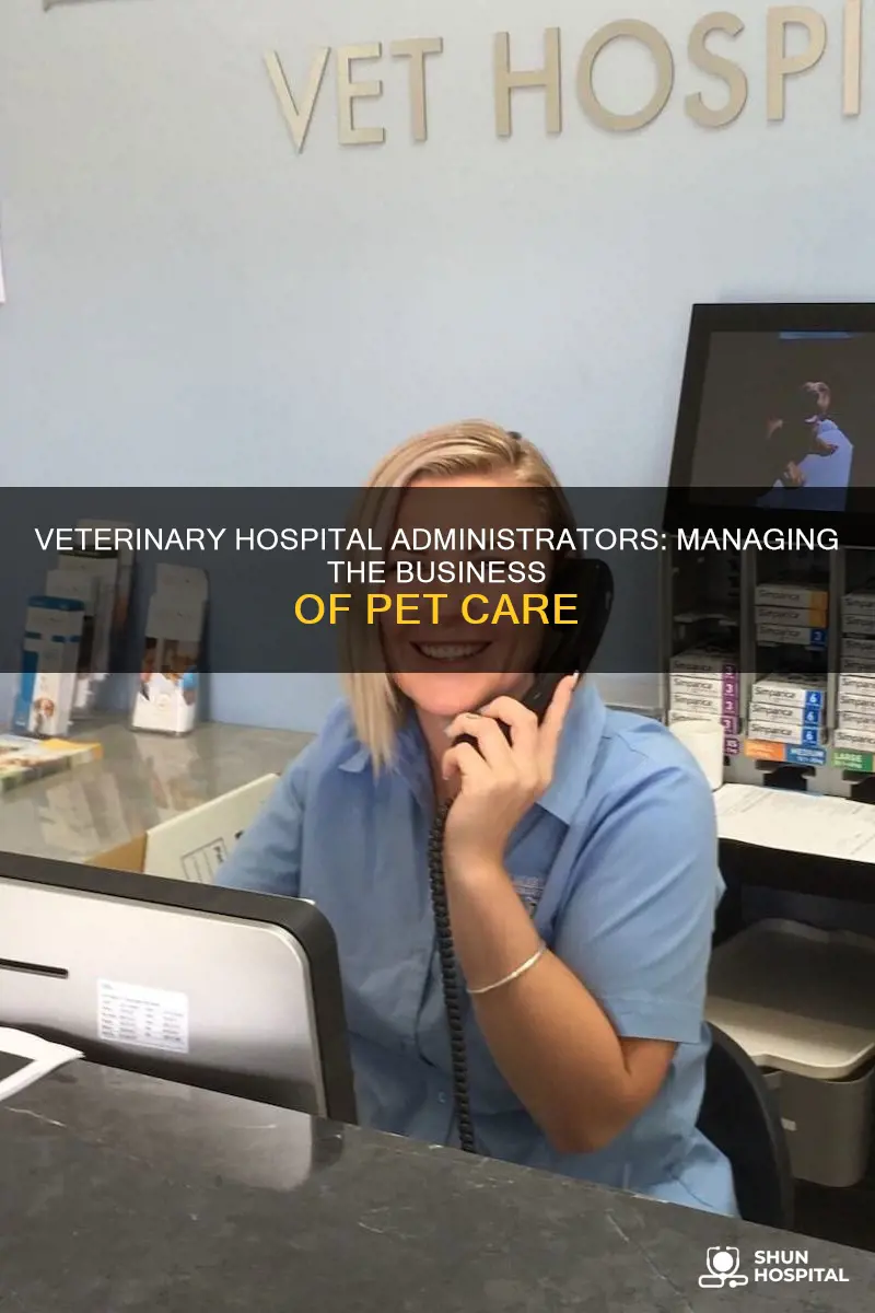 what does a veterinary hospital administrator do