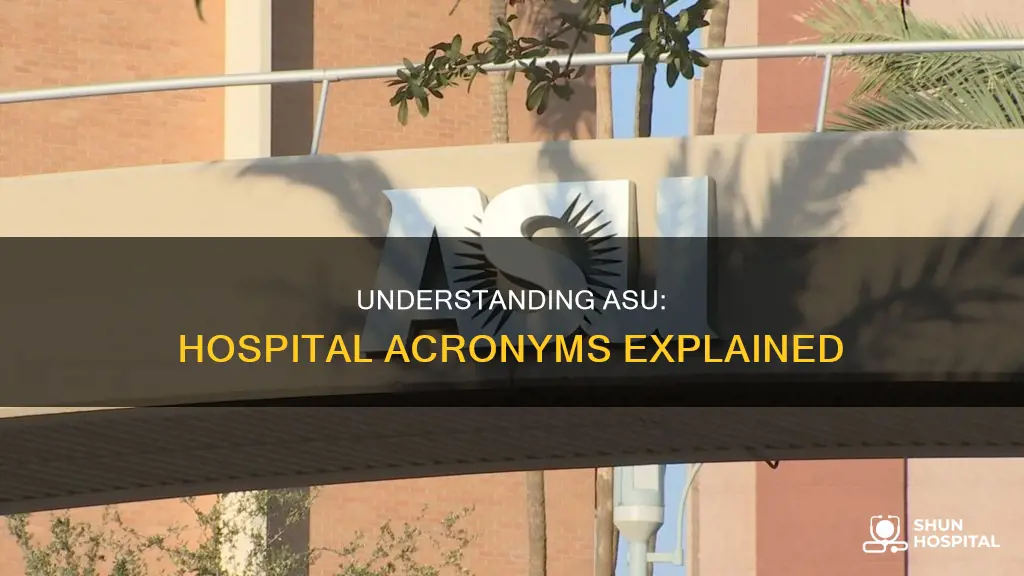 what does asu stand for in hospital