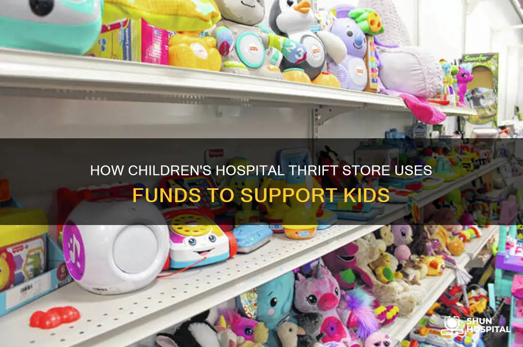 what does childrens hospital thrift store do with money raised