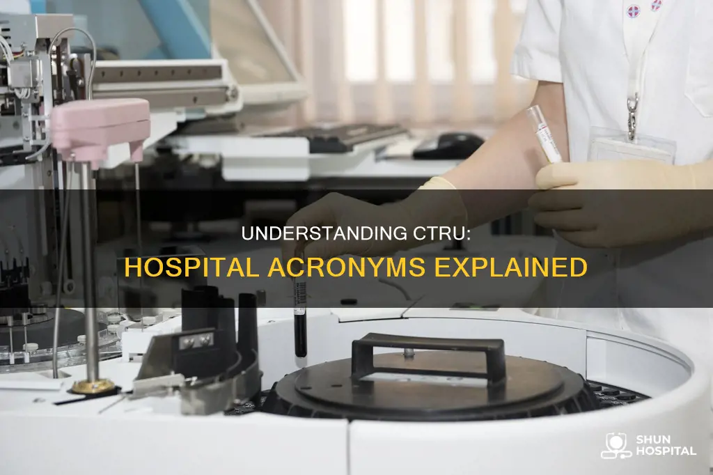 what does ctru stand for in hospital