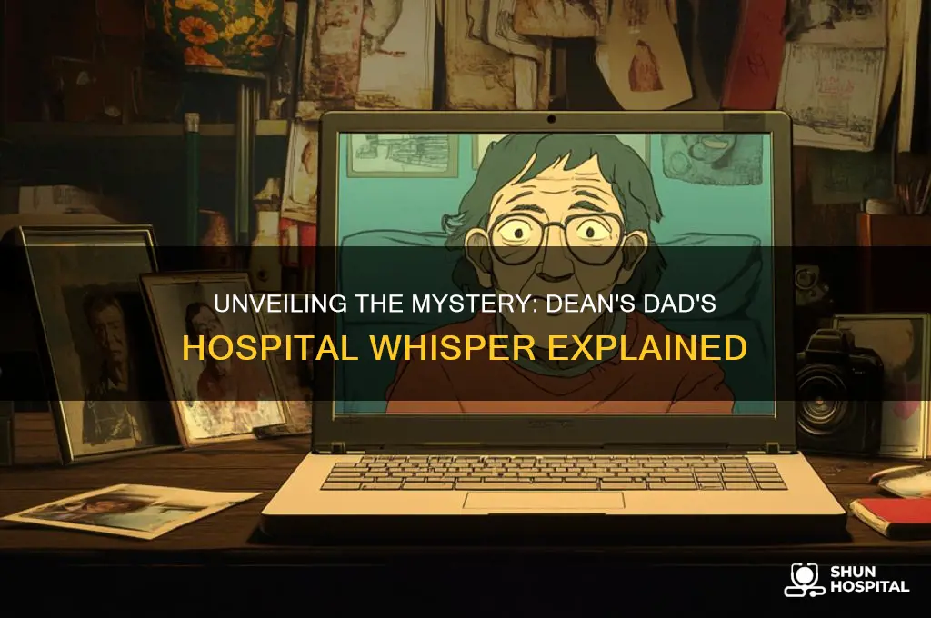 what does deans dad whisper to him in teh hospital
