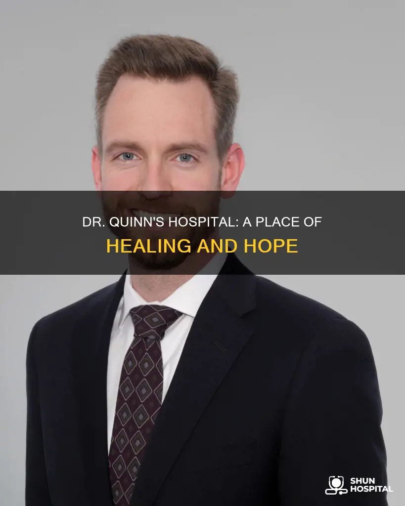 what does dr quinn call her hospital
