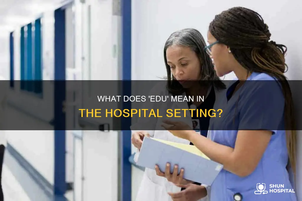 what does edu stand for in hospital
