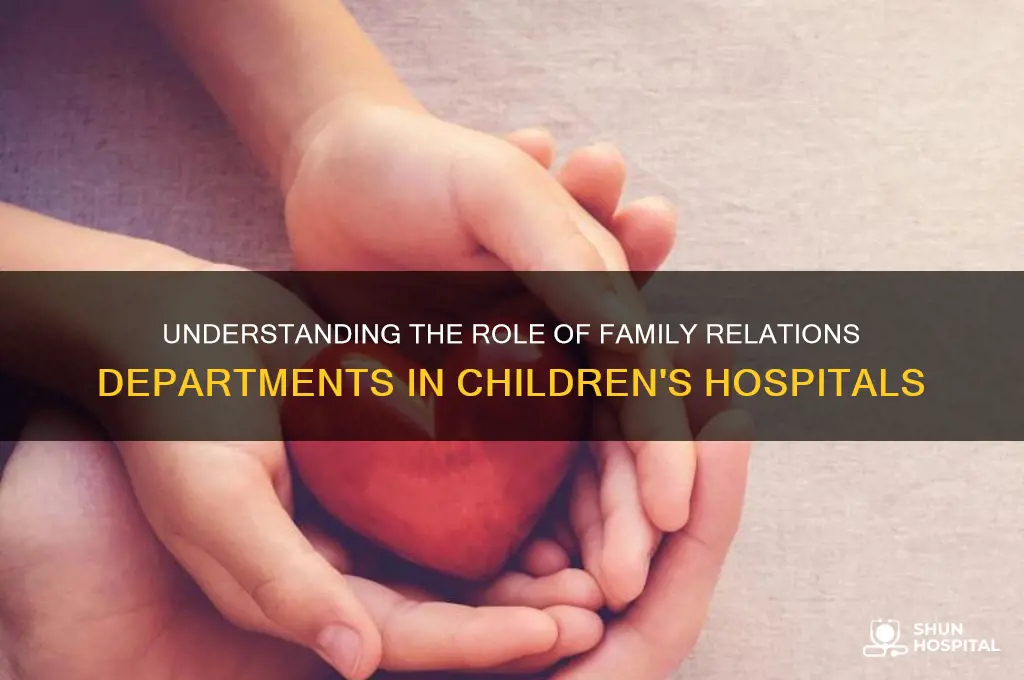 what does family relation department do in childrens hospital