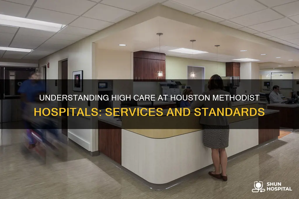 what does high care stand for with houston methodist hospitals