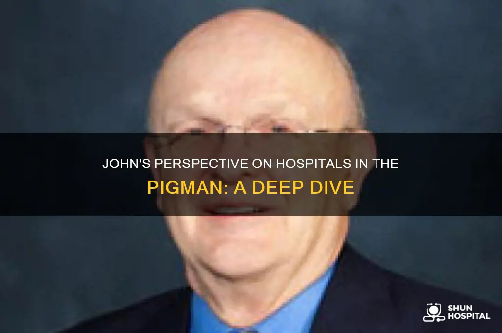 what does john think about hospitals in the pigman