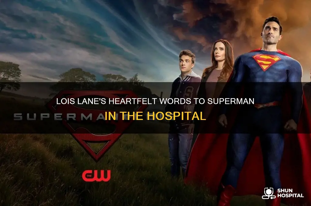 what does lois lane tell superman in the hospital