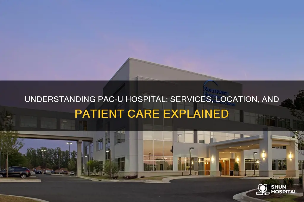 what does pac u hospital