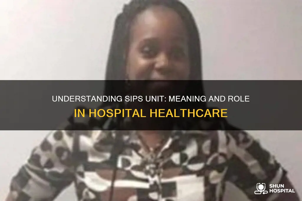what does sips unit in a hospital stand for