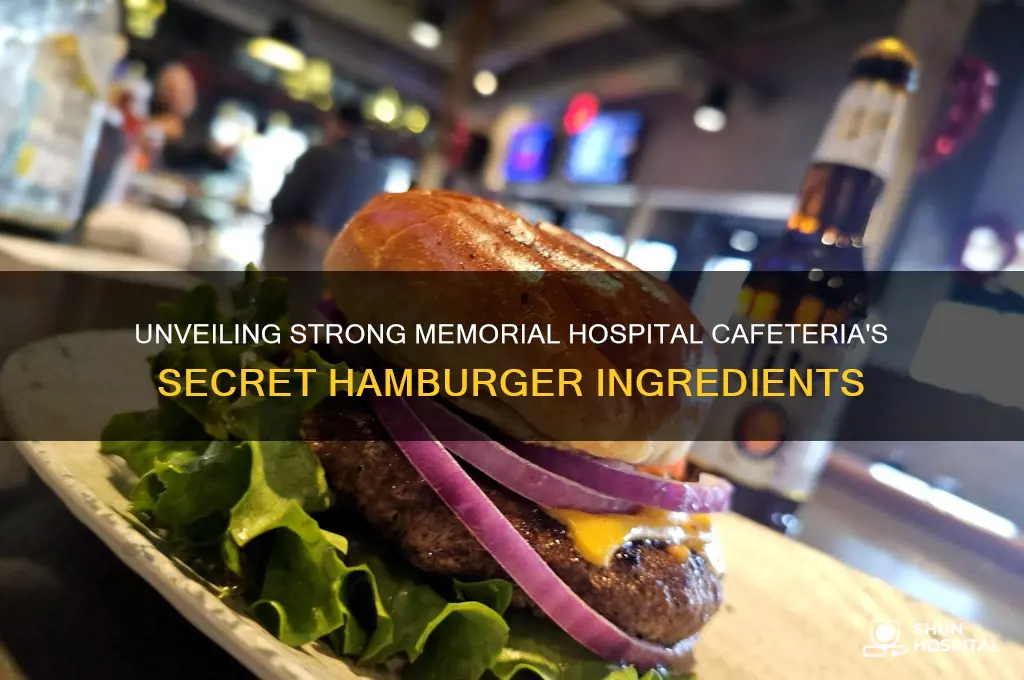 what does strong memorial hospital cafeteria put in their hamburgers