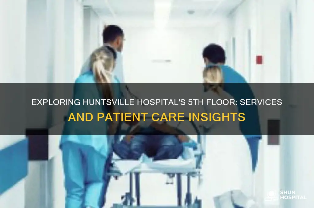 what does the 5th floor of huntsville hospital do