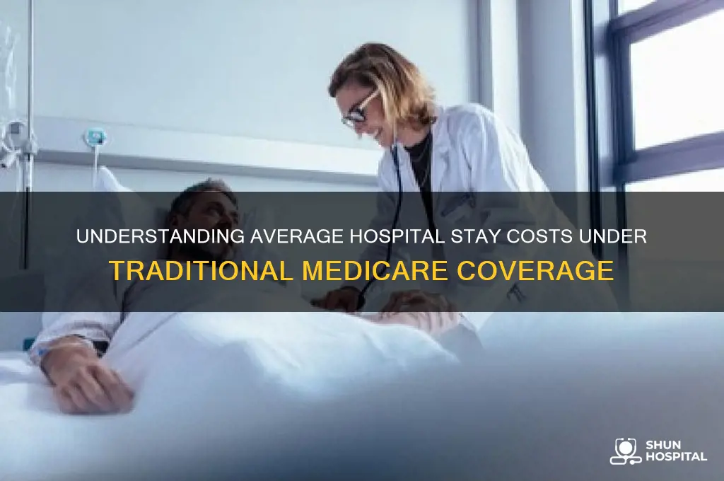 what does the average hospital stay cost under traditional medicare