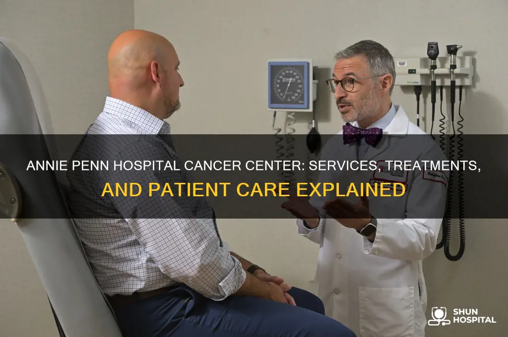 what does the cancer center at annie penn hospital do