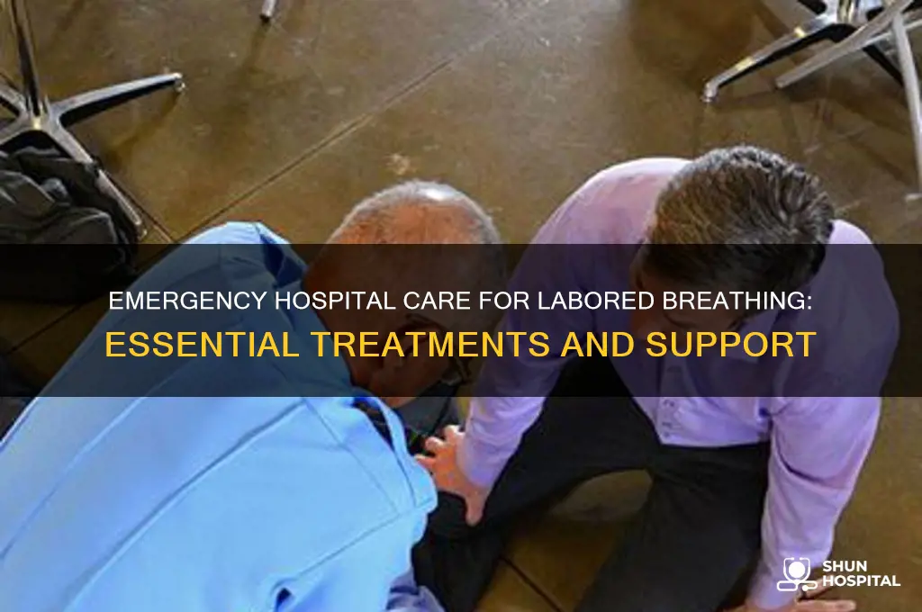 what does the emergency hospital do for labored breathing
