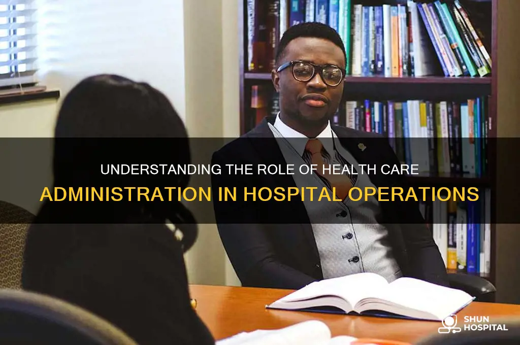 what does the health care administration do with in hospitals