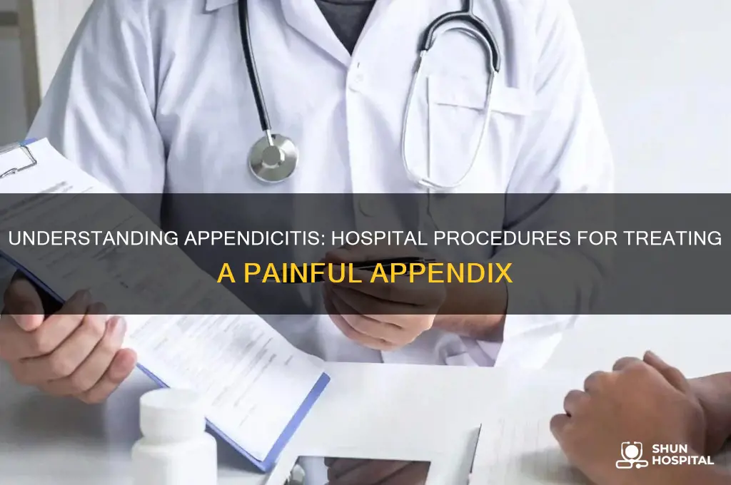 what does the hospital do for your hurting apendix