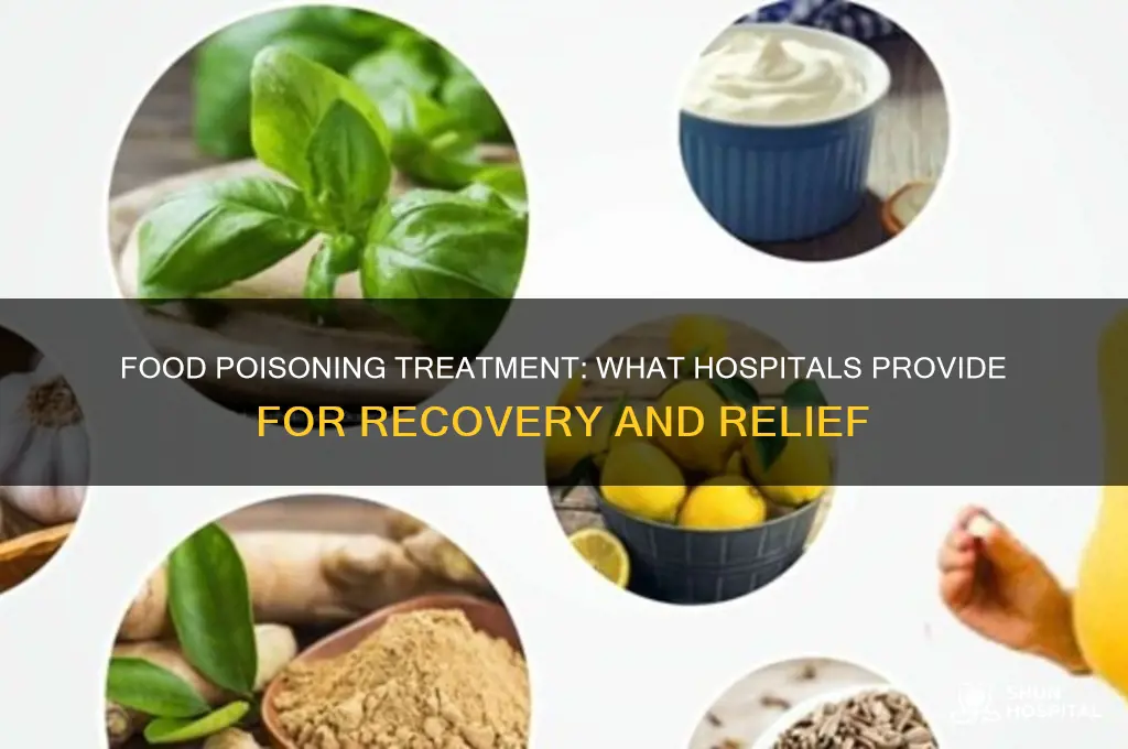what does the hospital give you for food poisoning