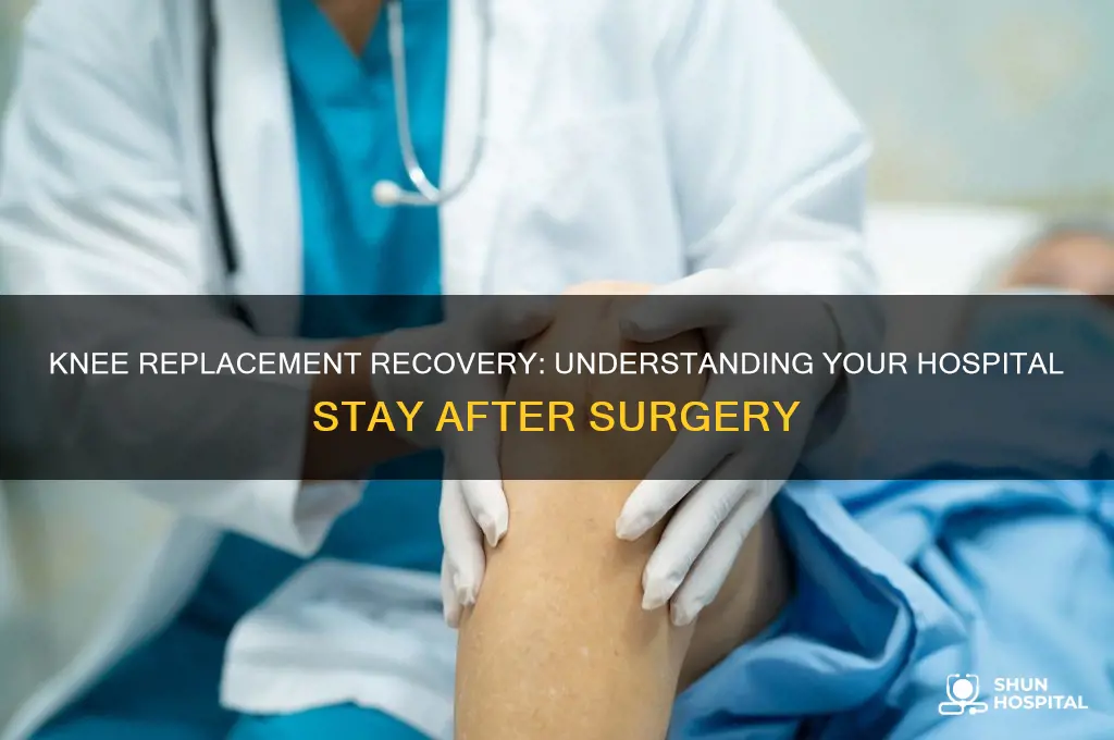 what does the hospital stay involved after knee replacement surgery