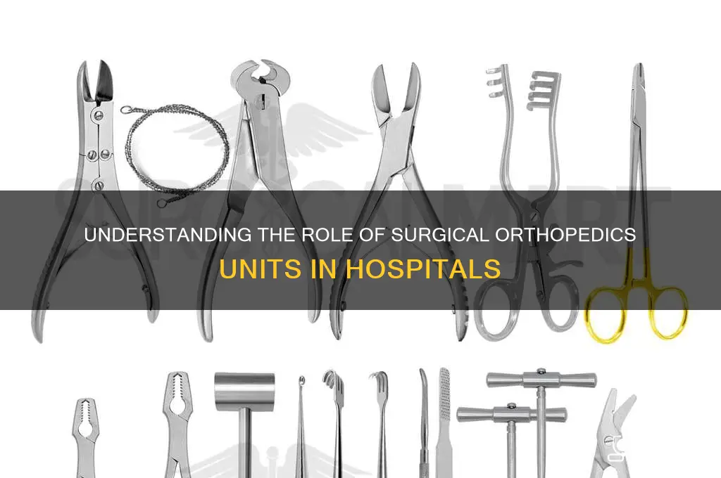 what does the surgical orthopedicsunit at a hospital do