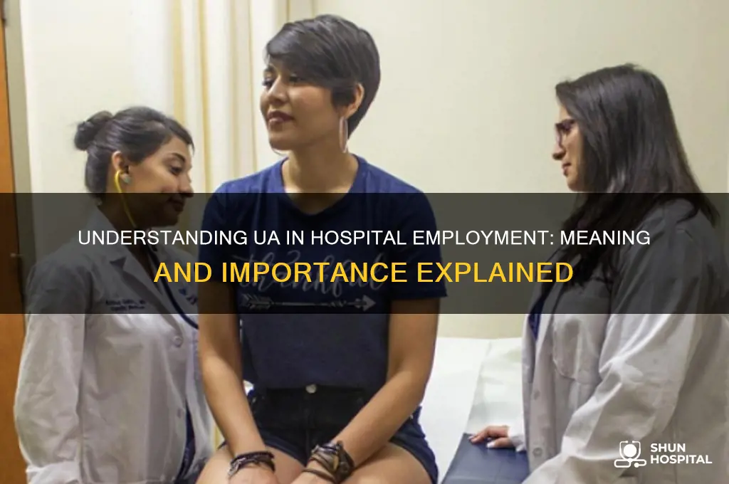 what does ua stand for in employment at a hospital