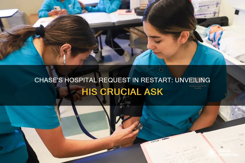what dose chase ask for in the hospital in restart