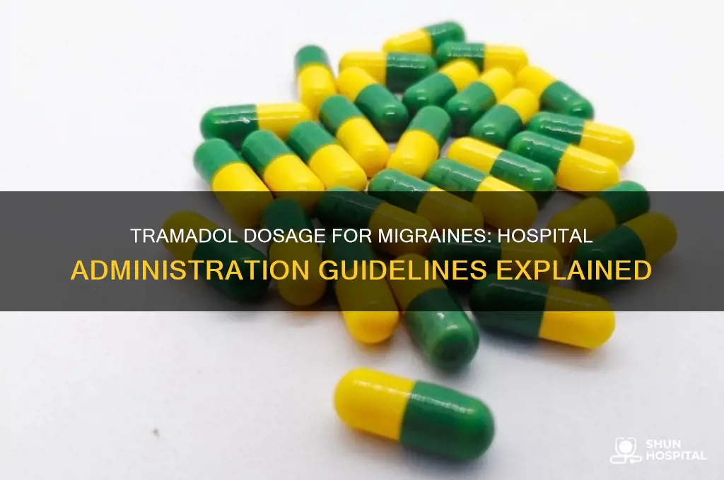 what dose of tramadol do hospitals give for migraines