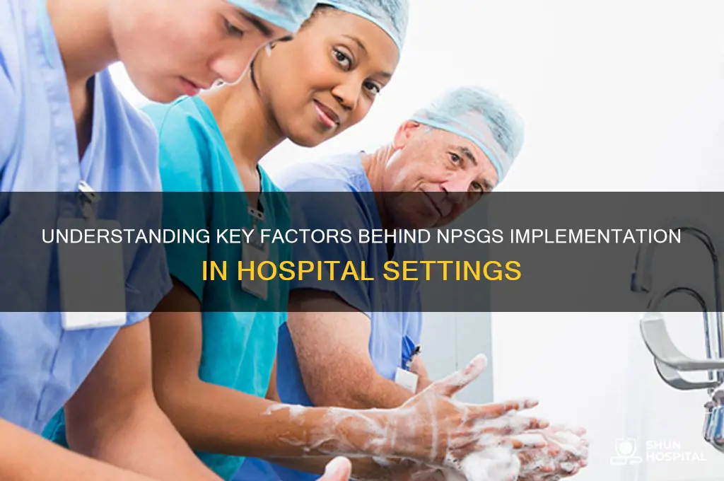 what drives the implementation of the npsgs at a hospital