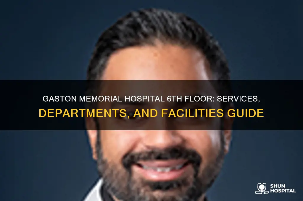 what floor are what in gaston memorial hospital 6th