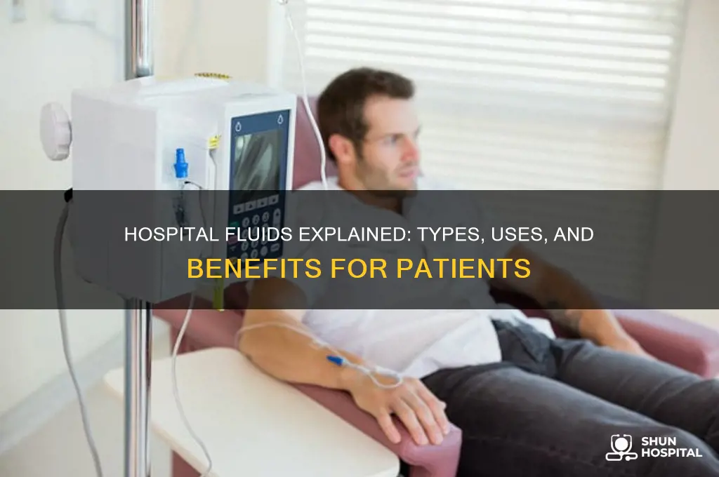 what fluids do they give you in the hospital