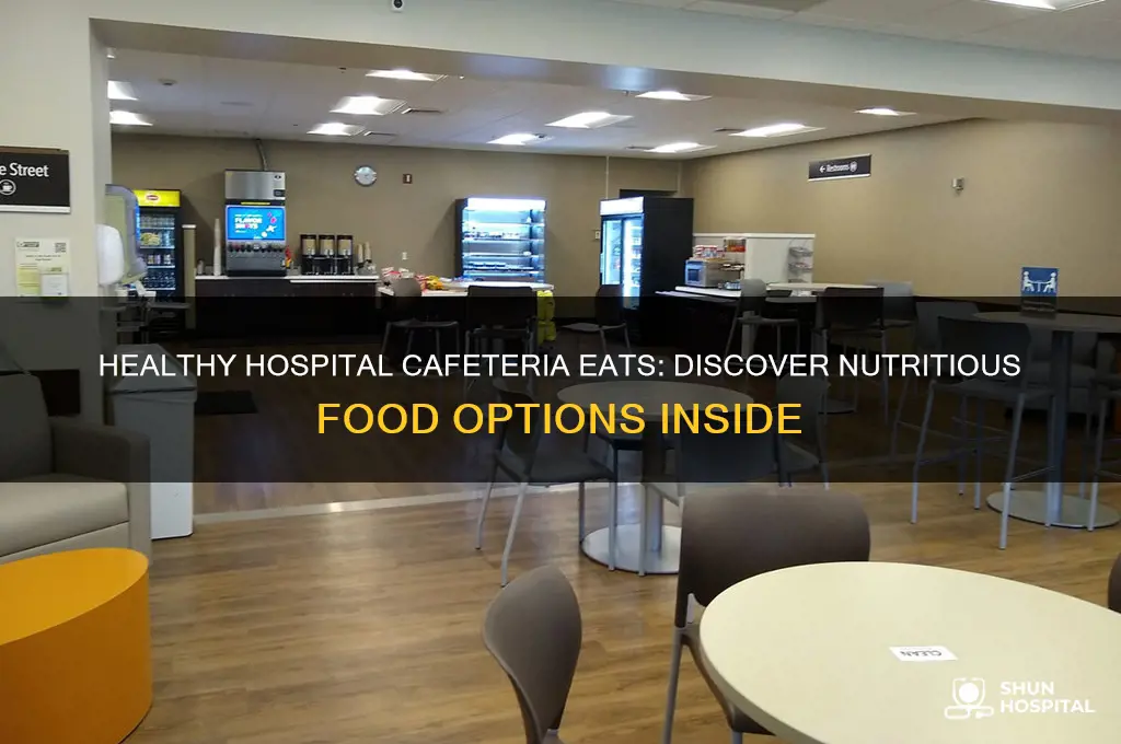 what foods would you find in a hospital cafeteria