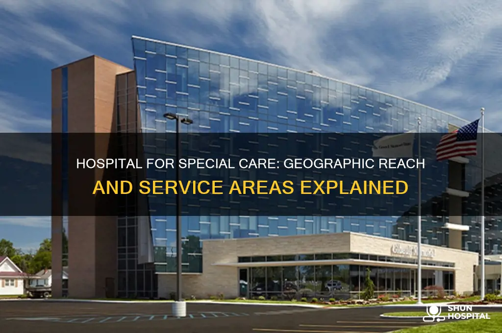 what geograhic location does the hospital for special care servce