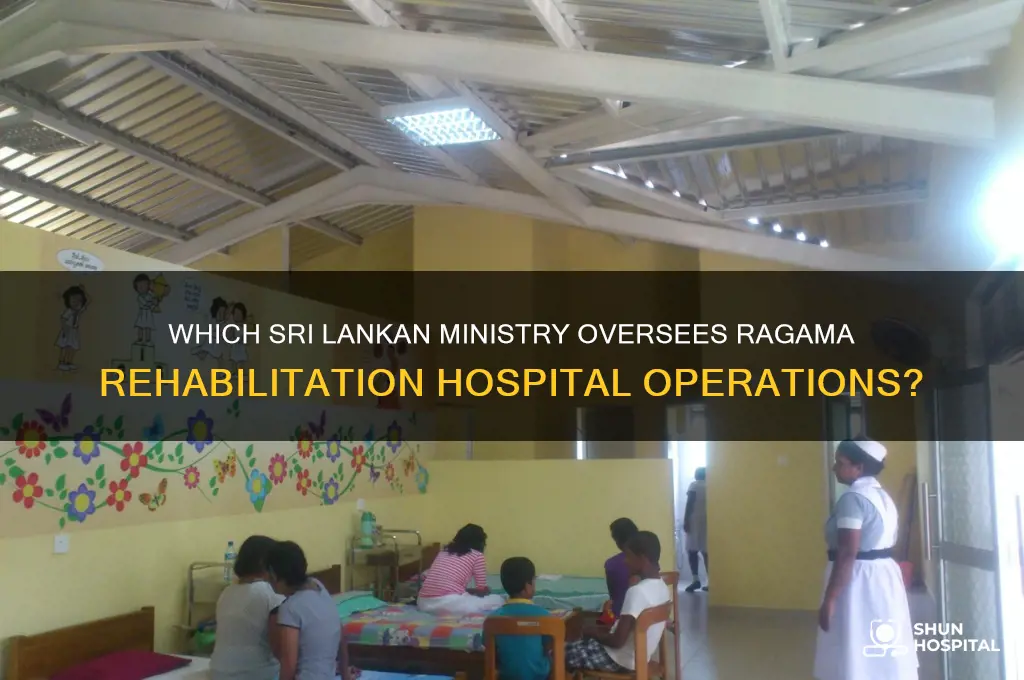 what government ministry controls the ragama rehabilitation hospital in srilanka