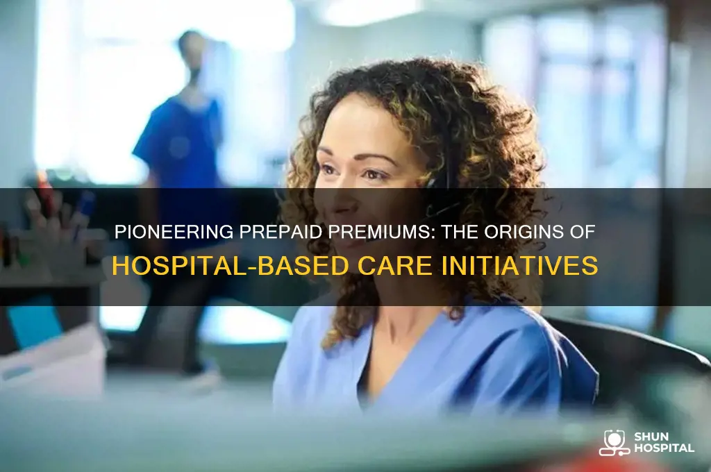 what groups first initiated prepaid premiums for hospital-based care