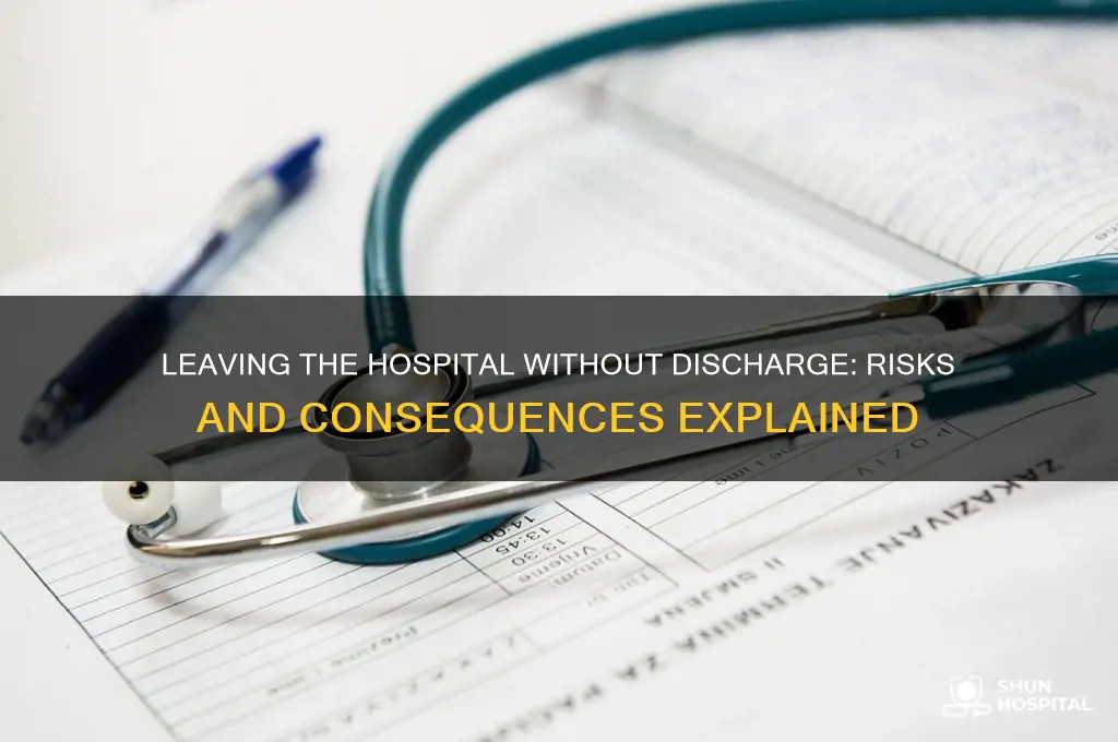 what hapoens if i leave the hospital without being discharged